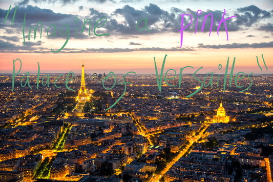 View of the Paris skyline with a dusk sky, the Eiffel Tower and Les Invalides are lit up by golden lights and the Arc de Triomphe can be seen in the background. Graffiti overlay featuring a quote from the article: "Imagine a pink Palace of Versailles"